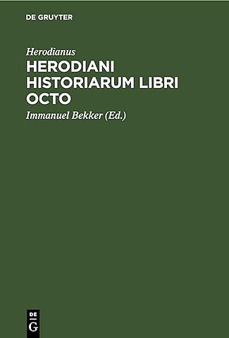 Herodiani historiarum libri octo – Ad codicem Venetum a se excussum recogn. Immanuel Bekkerus