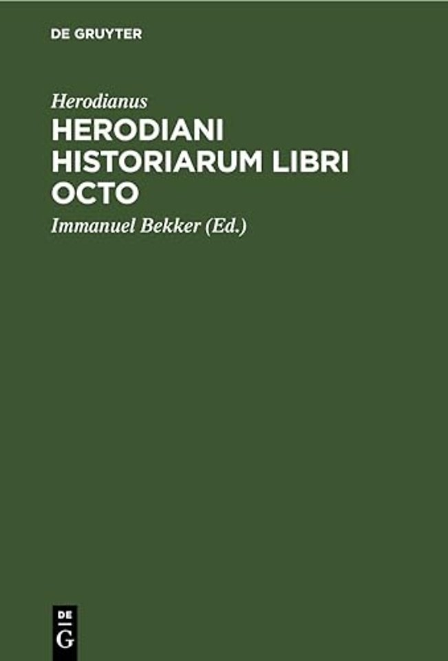 Herodiani historiarum libri octo – Ad codicem Venetum a se excussum recogn. Immanuel Bekkerus