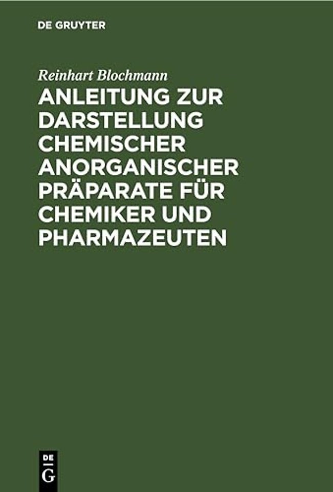 Anleitung zur Darstellung chemischer anorganischer Präparate für Chemiker und Pharmazeuten
