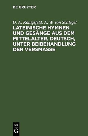 Lateinische Hymnen und Gesänge aus dem Mittelalt – Mit beigedrucktem lateinischem Urtexte