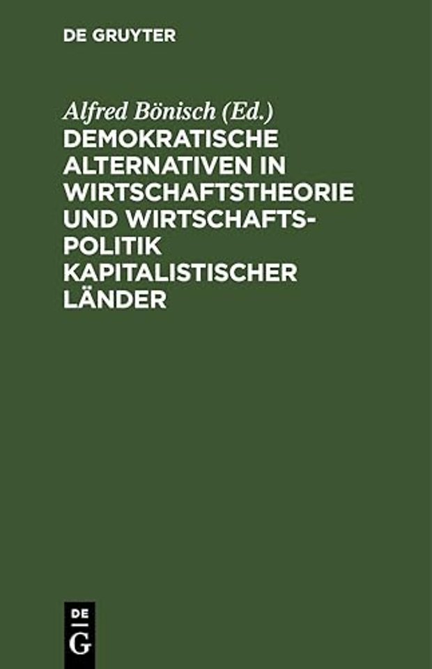 Demokratische Alternativen in Wirtschaftstheorie Und Wirtschaftspolitik Kapitalistischer Lander