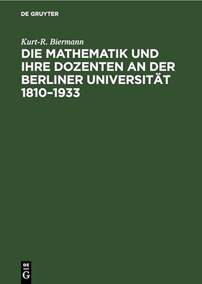 Die Mathematik Und Ihre Dozenten an Der Berliner Universitat 1810-1933
