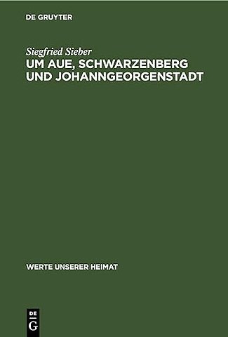 Um Aue, Schwarzenberg und Johanngeorgenstadt – Ergebnisse der heimatkundlichen Bestandsaufnahme in den Gebieten von Aue und Johanngeorgenstadt