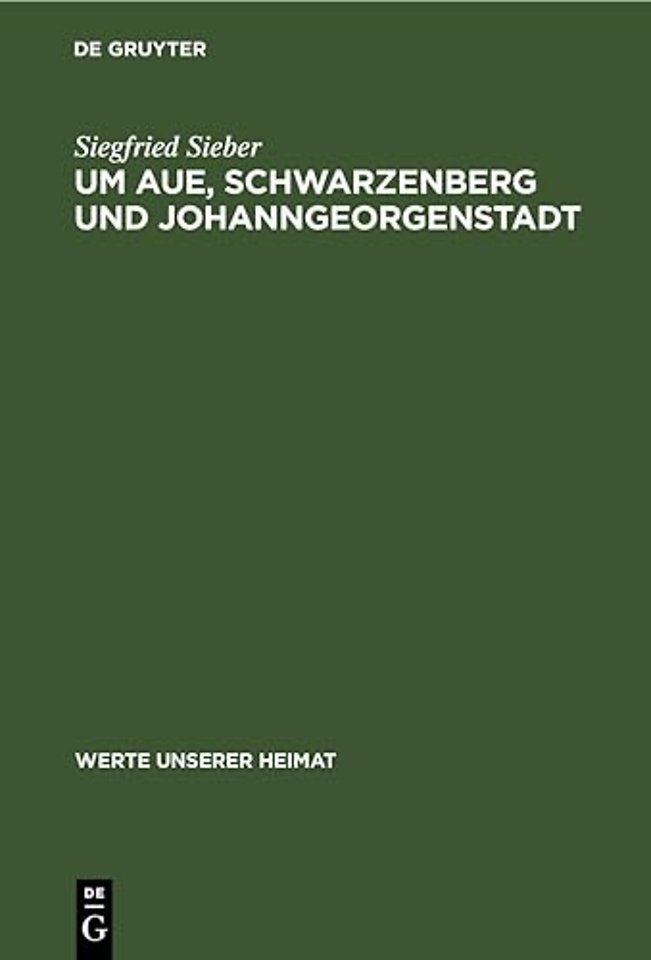 Um Aue, Schwarzenberg und Johanngeorgenstadt – Ergebnisse der heimatkundlichen Bestandsaufnahme in den Gebieten von Aue und Johanngeorgenstadt