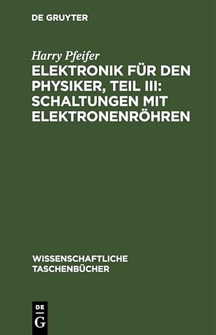 Elektronik Fur Den Physiker, Teil III: Schaltungen Mit Elektronenrohren