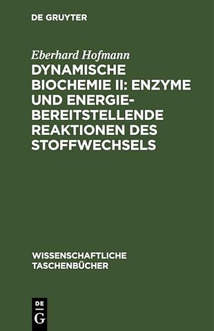 Dynamische Biochemie II: Enzyme Und Energiebereitstellende Reaktionen Des Stoffwechsels