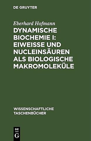 Dynamische Biochemie I: Eiweiβe und Nucleinsäuren als biologische Makromoleküle