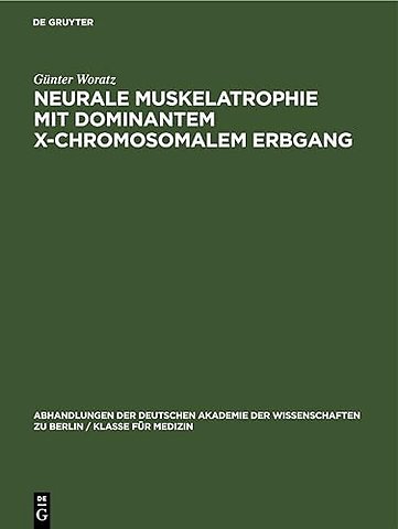 Neurale Muskelatrophie mit dominantem X–chromoso – Klinisch–genetische Untersuchung einer Sippe in Sachsen. Ein Beitrag zur Erkennung des dominanten