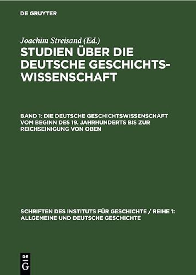 Die deutsche Geschichtswissenschaft vom Beginn des 19. Jahrhunderts bis zur Reichseinigung von oben