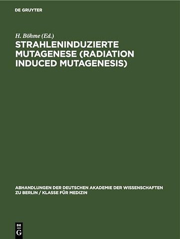 Strahleninduzierte Mutagenese (Radiation Induced – Erwin–Baur–Gedächtnisvorlesungen II, 1961. Veranstaltet vom Institut für Kulturpflanzenforsch