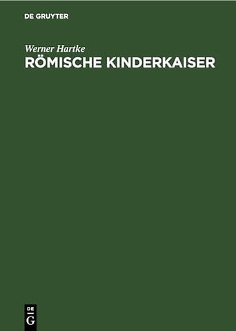 Römische Kinderkaiser – Eine Strukturanalyse römischen Denkens und Daseins
