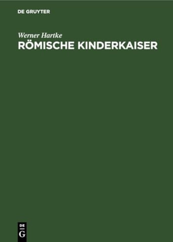Römische Kinderkaiser – Eine Strukturanalyse römischen Denkens und Daseins