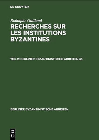 Rodolphe Guilland: Recherches Sur Les Institutions Byzantines. II.