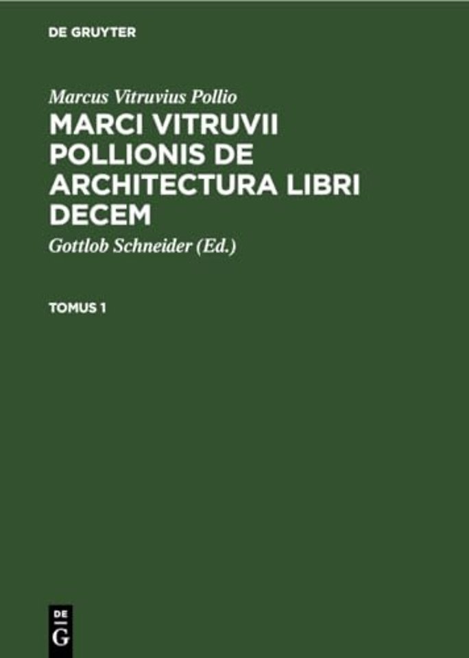 Marcus Vitruvius Pollio: Marci Vitruvii Pollionis de Architectura Libri Decem. Tomus 1