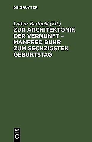 Zur Architektonik der Vernunft – Manfred Buhr zum sechzigsten Geburtstag