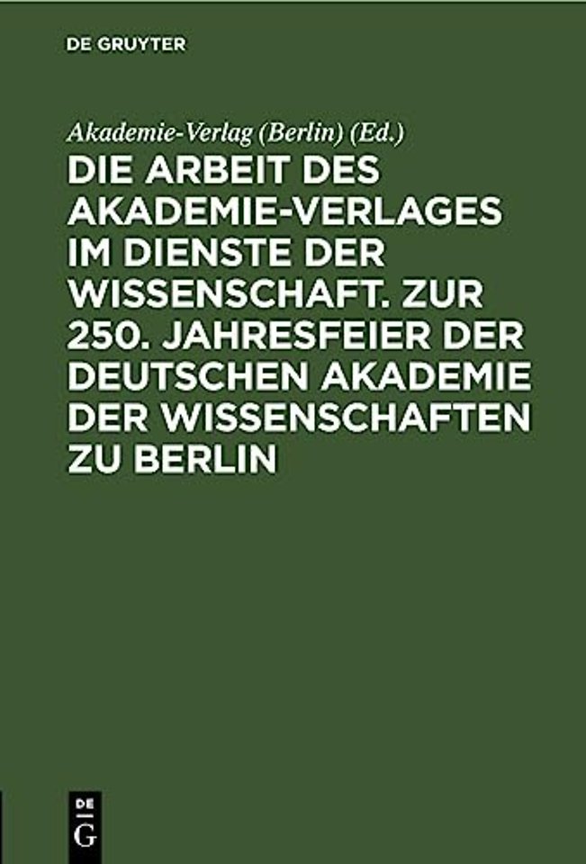 Die Arbeit Des Akademie-Verlages Im Dienste Der Wissenschaft. Zur 250. Jahresfeier Der Deutschen Akademie Der Wissenschaften Zu Berlin