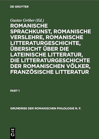 Romanische Sprachkunst, romanische Verslehre, romanische Litteraturgeschichte, Ubersicht uber die lateinische Litteratur, die Litteraturgeschichte der romanischen Volker, franzosische Litteratur