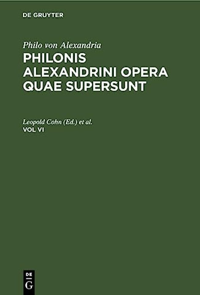 Philo Von Alexandria: Philonis Alexandrini Opera Quae Supersunt. Vol VI