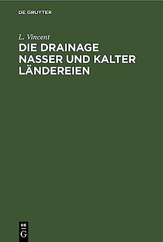 Die Drainage nasser und kalter Ländereien – Skizzen für Landwirthe und Techniker