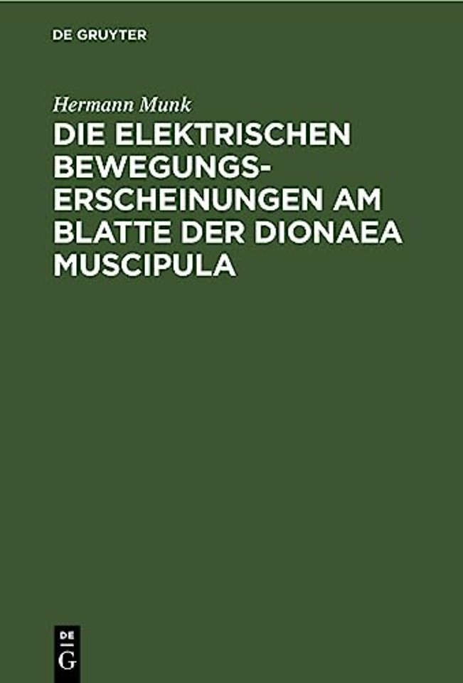 Die elektrischen Bewegungs–Erscheinungen am Blat – Mit der anatomischen Untersuchung des Dionaea–Blattes