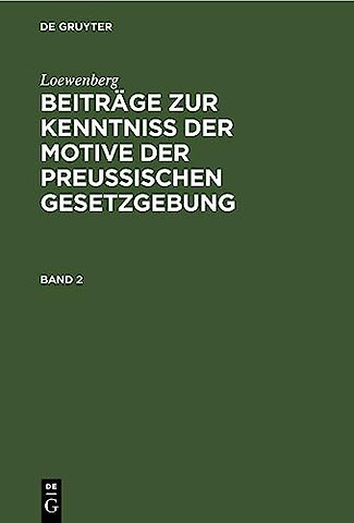 Loewenberg: Beiträge zur Kenntniβ der Motive der Preuβischen Gesetzgebung. Band 2