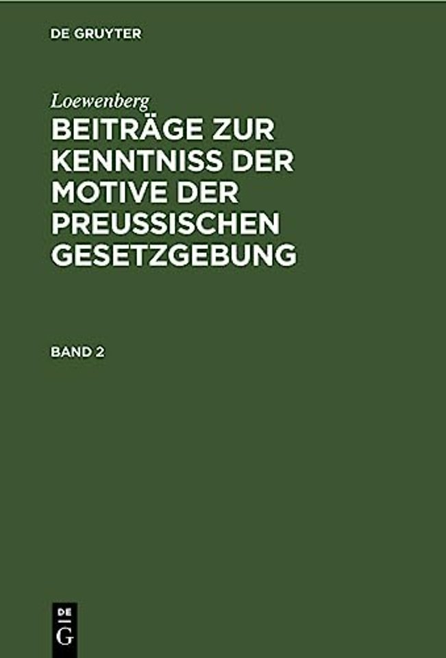Loewenberg: Beiträge zur Kenntniβ der Motive der Preuβischen Gesetzgebung. Band 2
