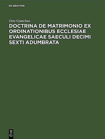 Doctrina De Matrimonio Ex Ordinationibus Ecclesiae Evangelicae Saeculi Decimi Sexti Adumbrata