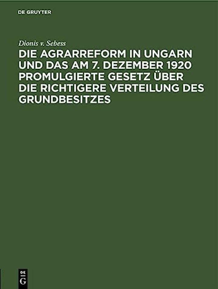 Die Agrarreform in Ungarn Und Das Am 7. Dezember 1920 Promulgierte Gesetz Uber Die Richtigere Verteilung Des Grundbesitzes
