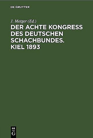 Der Achte Kongress des Deutschen Schachbundes. Kiel 1893