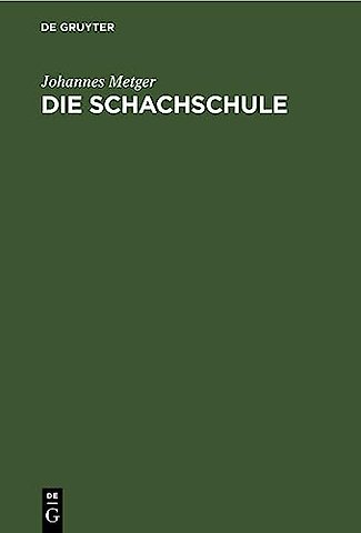 Die Schachschule – Leichtfaβlicher Lehrgang zur raschen und gründlichen Erlernung des Schachspiels