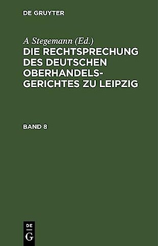 Die Rechtsprechung Des Deutschen Oberhandelsgerichtes Zu Leipzig. Band 8