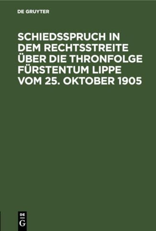 Schiedsspruch in Dem Rechtsstreite Uber Die Thronfolge Furstentum Lippe Vom 25. Oktober 1905