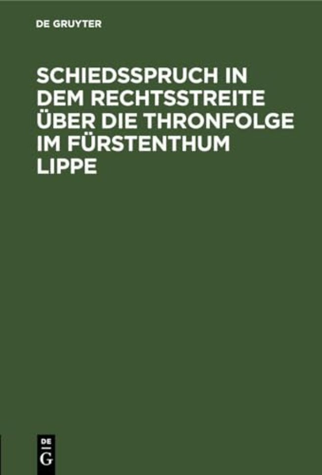 Schiedsspruch in Dem Rechtsstreite Uber Die Thronfolge Im Furstenthum Lippe