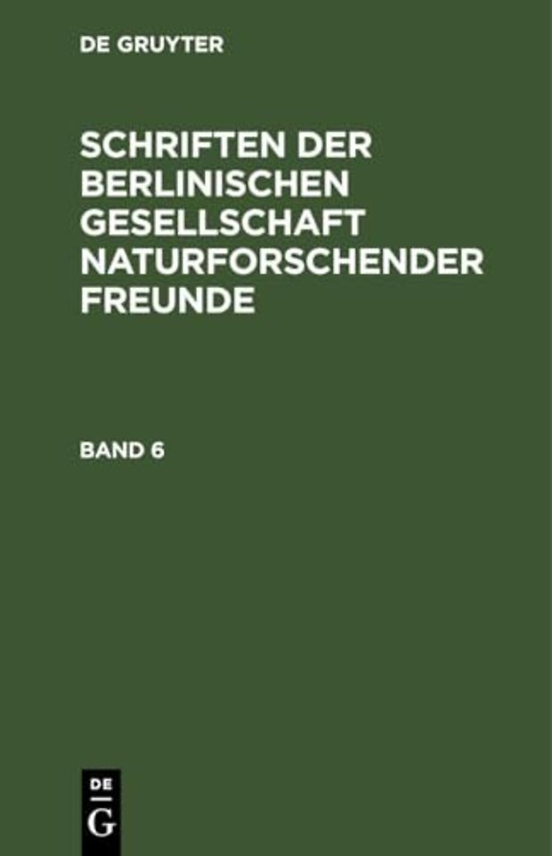 Schriften der Berlinischen Gesellschaft naturforschender Freunde. Band 6