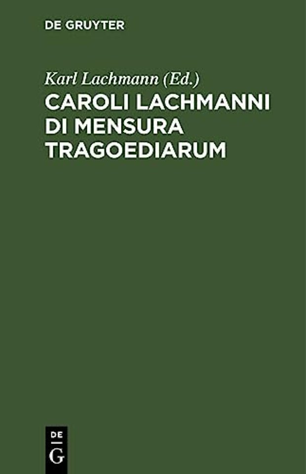 Caroli Lachmanni Di Mensura Tragoediarum – Liber singularis