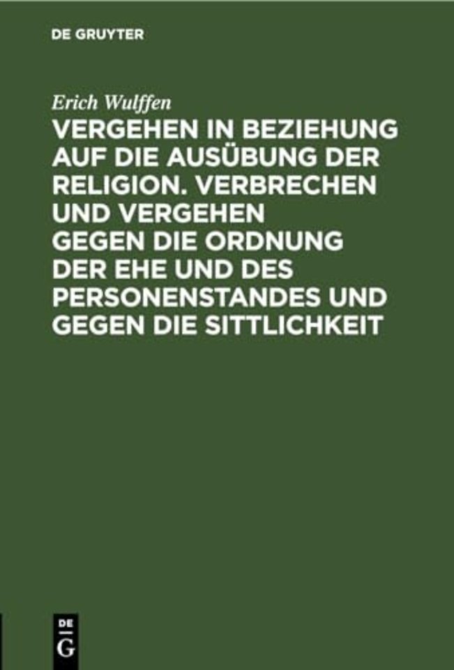 Vergehen in Beziehung Auf Die Ausubung Der Religion. Verbrechen Und Vergehen Gegen Die Ordnung Der Ehe Und Des Personenstandes Und Gegen Die Sittlichkeit