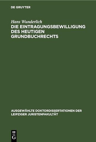 Die Eintragungsbewilligung Des Heutigen Grundbuchrechts