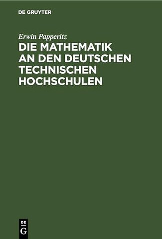 Die Mathematik an den Deutschen Technischen Hoch – Beitrag zur Beurteilung einer schwebenden Frage des höheren Unterrichtswesens