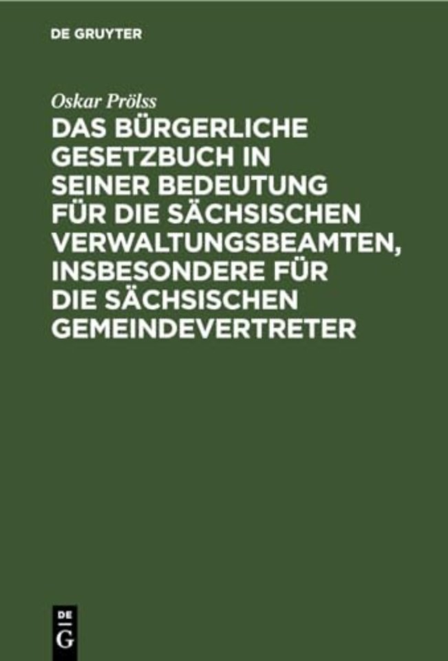 Das Burgerliche Gesetzbuch in Seiner Bedeutung Fur Die Sachsischen Verwaltungsbeamten, Insbesondere Fur Die Sachsischen Gemeindevertreter