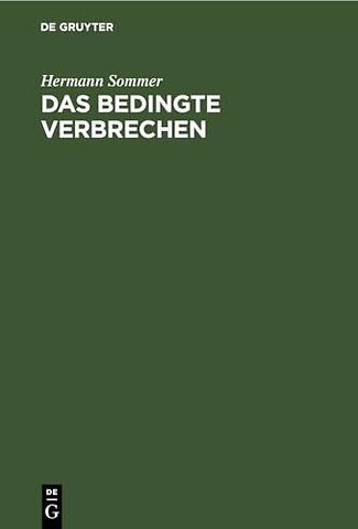 Das bedingte Verbrechen – Eine Studie auf dem Gebiete des deutschen Strafrechts