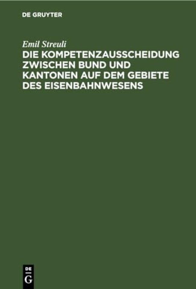 Die Kompetenzausscheidung Zwischen Bund Und Kantonen Auf Dem Gebiete Des Eisenbahnwesens