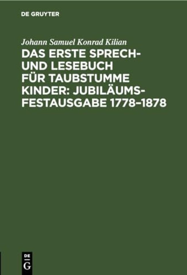 Das Erste Sprech- Und Lesebuch Fur Taubstumme Kinder: Jubilaums-Festausgabe 1778-1878