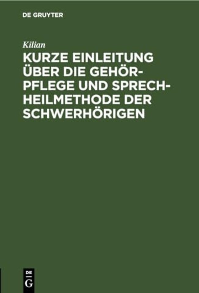 Kurze Einleitung Uber Die Gehor-Pflege Und Sprech-Heilmethode Der Schwerhorigen