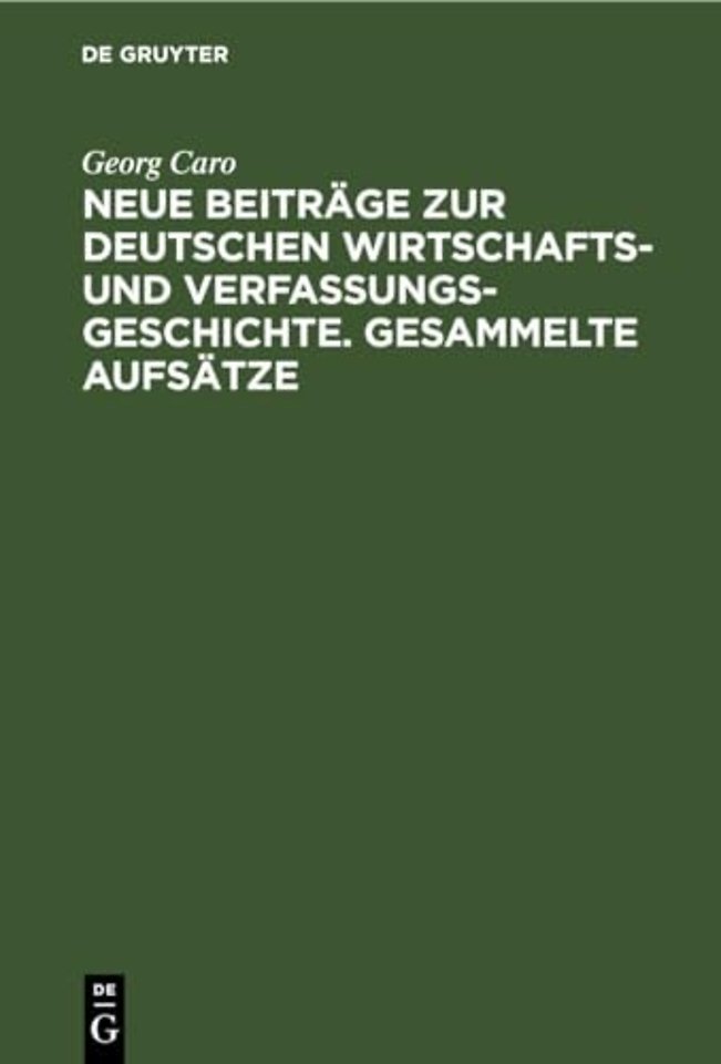Neue Beitrage Zur Deutschen Wirtschafts- Und Verfassungsgeschichte. Gesammelte Aufsatze