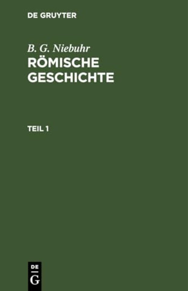 B. G. Niebuhr: Romische Geschichte. Teil 1