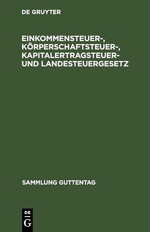 Einkommensteuer–, Körperschaftsteuer–, Kapitaler – Textausgabe mit Einleitung, Berechnungstabelle für die Einkommensteuer, Vollzugsanweisung für die
