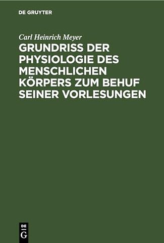 Grundriβ der Physiologie des menschlichen Körpers zum Behuf seiner Vorlesungen
