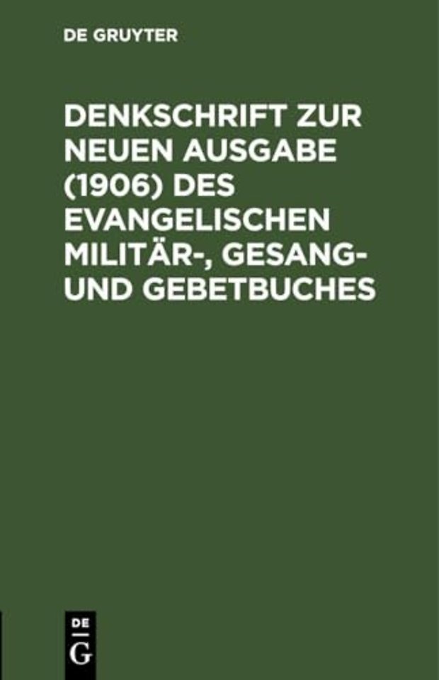 Denkschrift Zur Neuen Ausgabe (1906) Des Evangelischen Militar-, Gesang- Und Gebetbuches