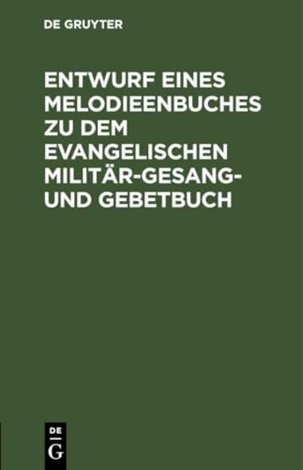 Entwurf Eines Melodieenbuches Zu Dem Evangelischen Militar-Gesang- Und Gebetbuch