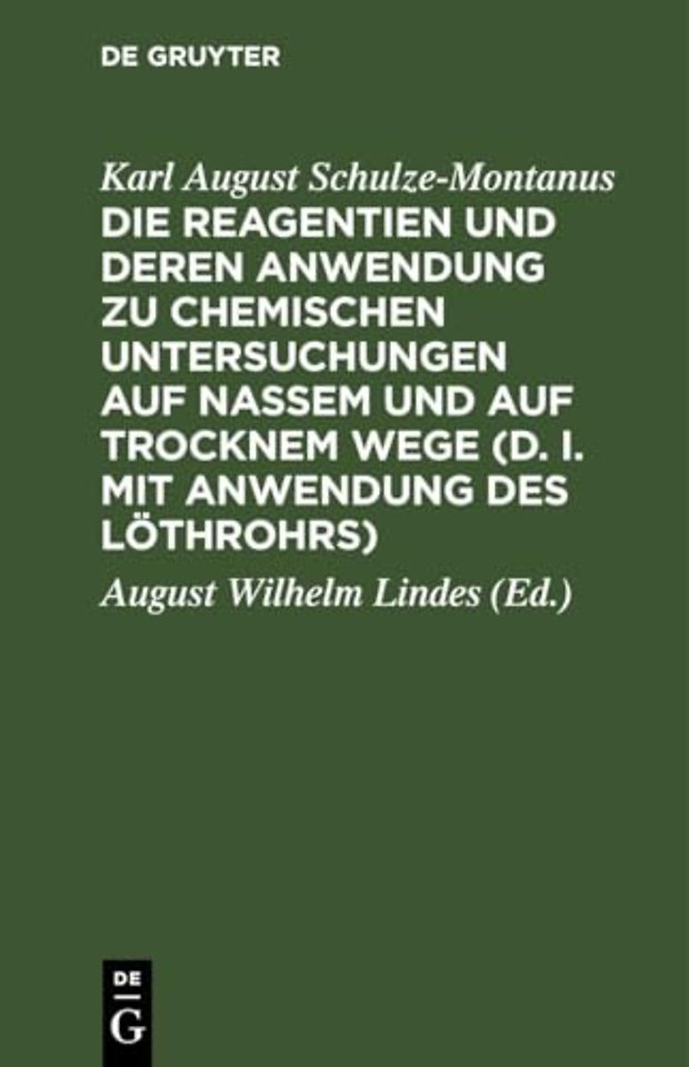 Die Reagentien Und Deren Anwendung Zu Chemischen Untersuchungen Auf Nassem Und Auf Trocknem Wege (D. I. Mit Anwendung Des Lothrohrs)
